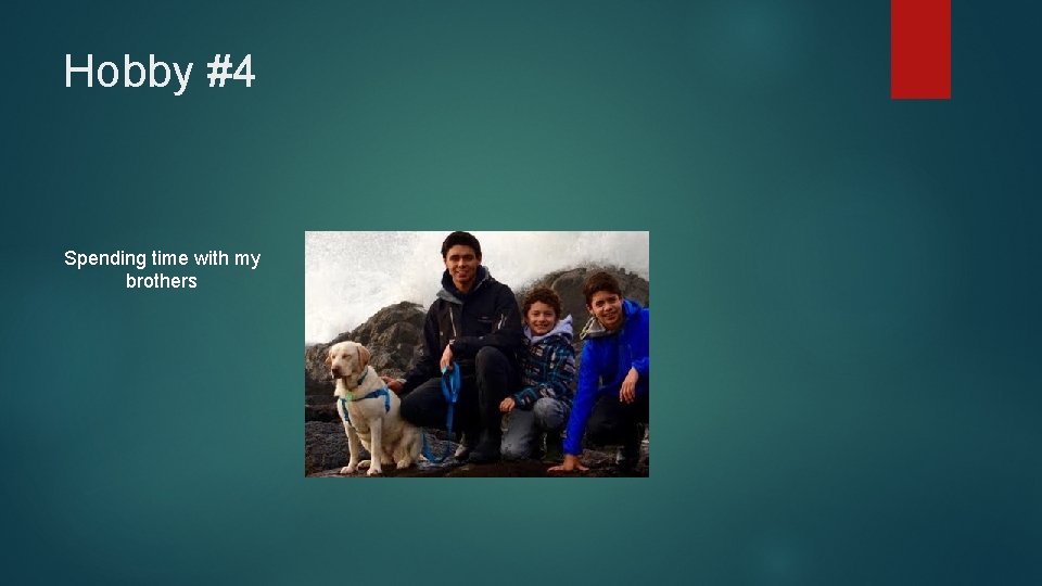 Hobby #4 Spending time with my brothers 