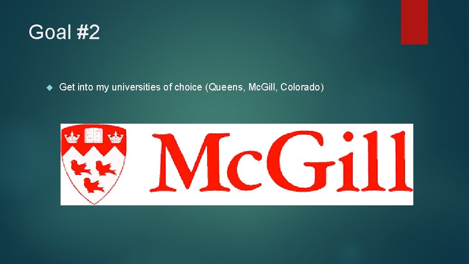 Goal #2 Get into my universities of choice (Queens, Mc. Gill, Colorado) 