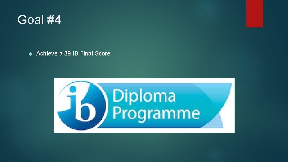 Goal #4 Achieve a 39 IB Final Score 