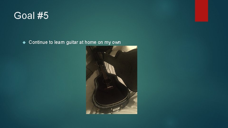 Goal #5 Continue to learn guitar at home on my own 