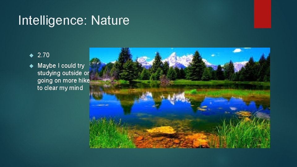 Intelligence: Nature 2. 70 Maybe I could try studying outside or going on more