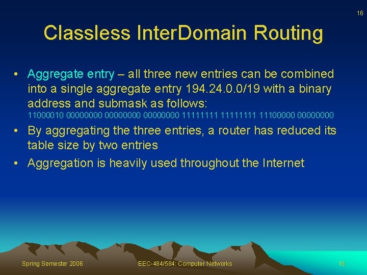 16 Classless Inter. Domain Routing • Aggregate entry – all three new entries can