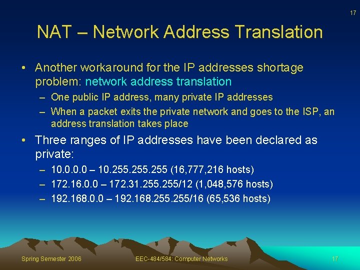 17 NAT – Network Address Translation • Another workaround for the IP addresses shortage