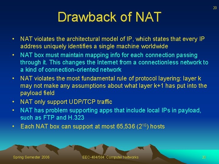 20 Drawback of NAT • NAT violates the architectural model of IP, which states