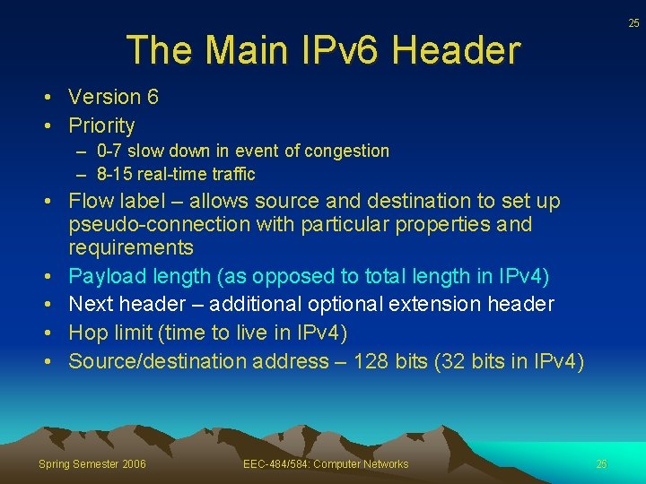 25 The Main IPv 6 Header • Version 6 • Priority – 0 -7