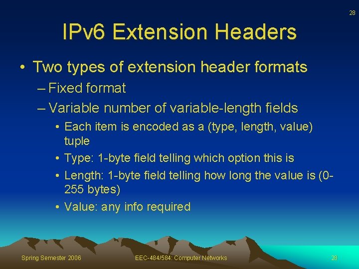 28 IPv 6 Extension Headers • Two types of extension header formats – Fixed