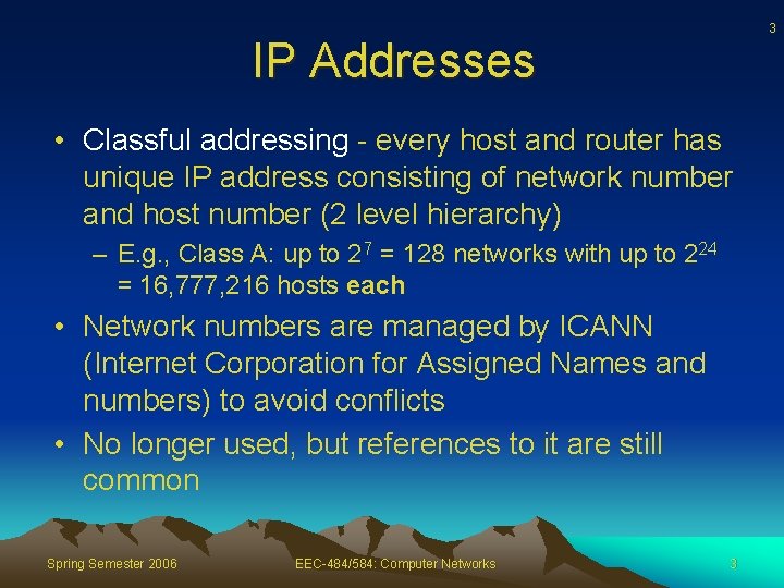 3 IP Addresses • Classful addressing - every host and router has unique IP