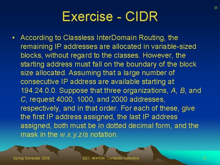 31 Exercise - CIDR • According to Classless Inter. Domain Routing, the remaining IP