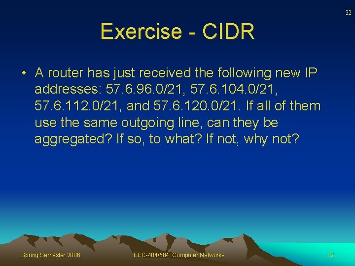 32 Exercise - CIDR • A router has just received the following new IP