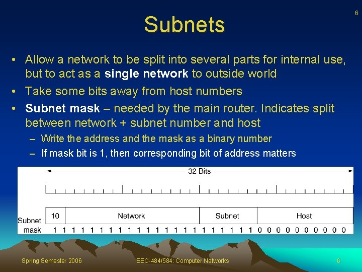 6 Subnets • Allow a network to be split into several parts for internal