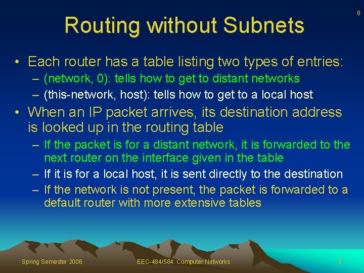 8 Routing without Subnets • Each router has a table listing two types of