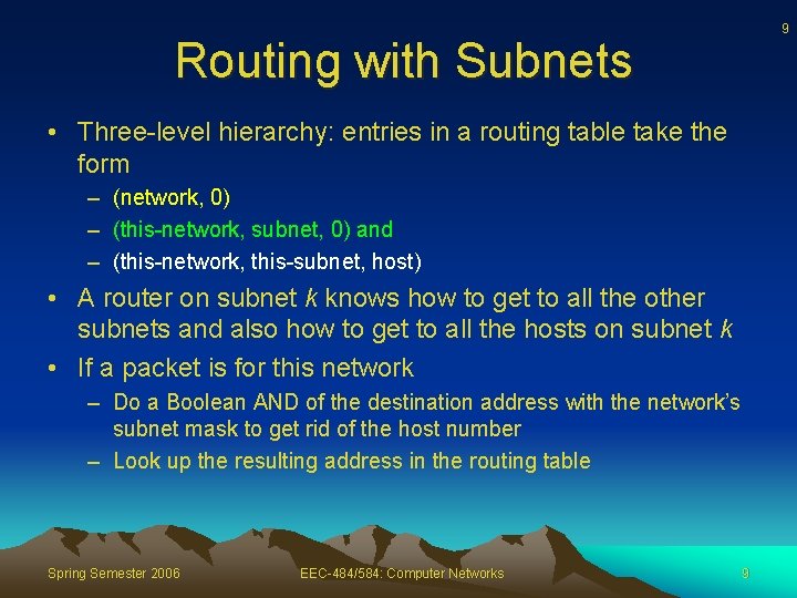 9 Routing with Subnets • Three-level hierarchy: entries in a routing table take the