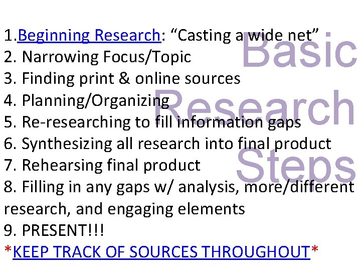 Basic Research Steps 1. Beginning Research: “Casting a wide net” 2. Narrowing Focus/Topic 3.