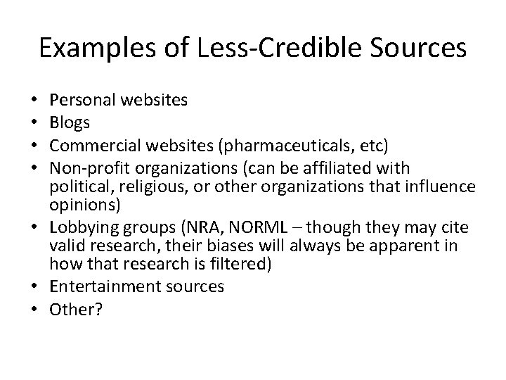 Examples of Less-Credible Sources Personal websites Blogs Commercial websites (pharmaceuticals, etc) Non-profit organizations (can