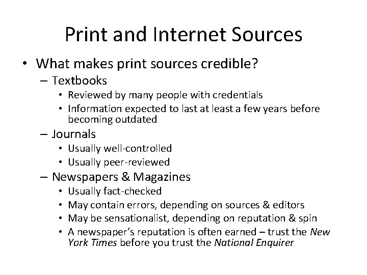 Print and Internet Sources • What makes print sources credible? – Textbooks • Reviewed