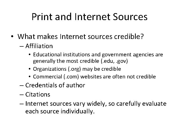 Print and Internet Sources • What makes Internet sources credible? – Affiliation • Educational