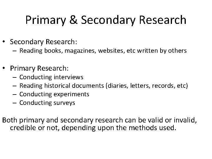Primary & Secondary Research • Secondary Research: – Reading books, magazines, websites, etc written