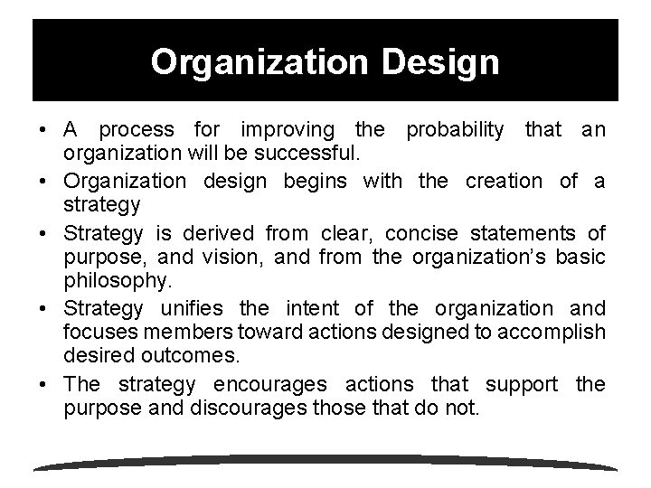Organization Design • A process for improving the probability that an organization will be