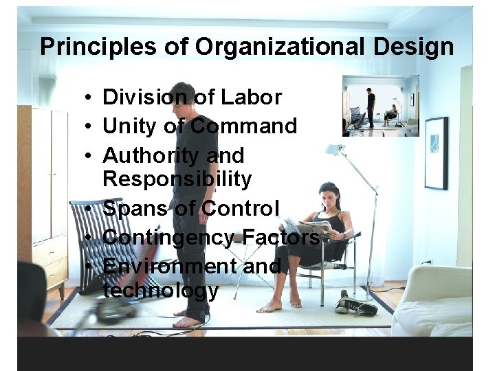 Principles of Organizational Design • Division of Labor • Unity of Command • Authority