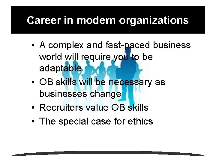 Career in modern organizations • A complex and fast-paced business world will require you