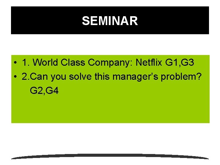 SEMINAR • 1. World Class Company: Netflix G 1, G 3 • 2. Can