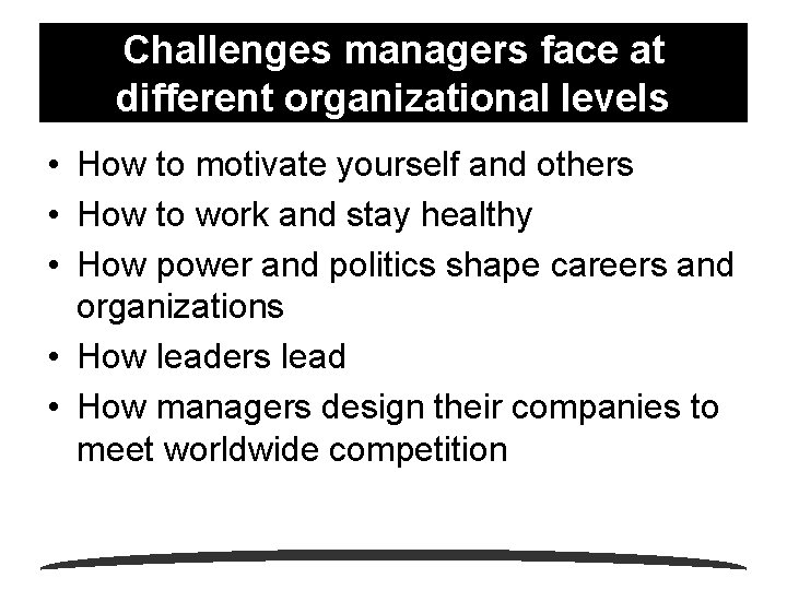 Challenges managers face at different organizational levels • How to motivate yourself and others