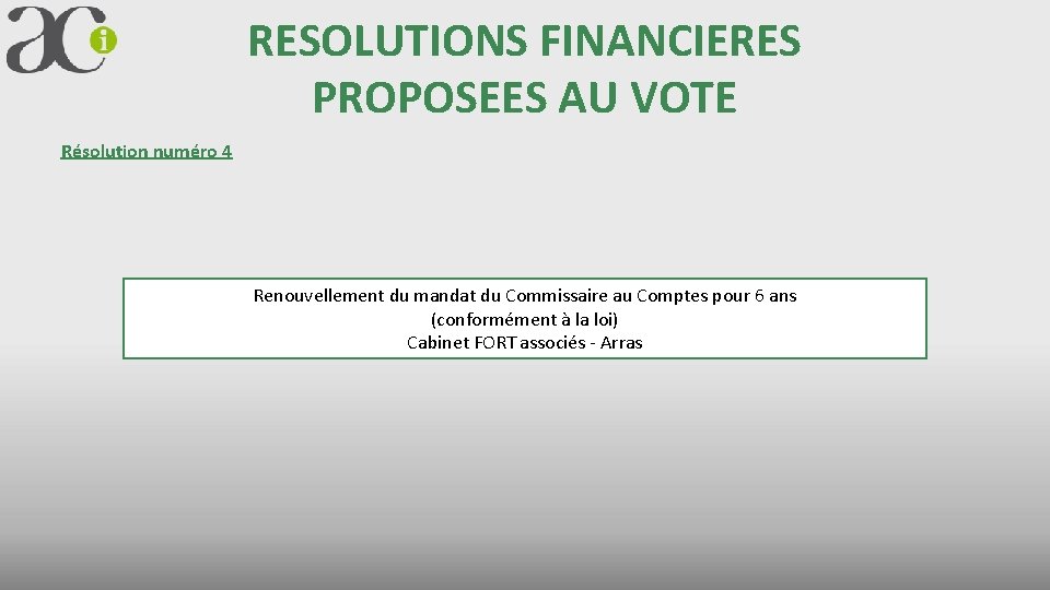 RESOLUTIONS FINANCIERES PROPOSEES AU VOTE Résolution numéro 4 Renouvellement du mandat du Commissaire au