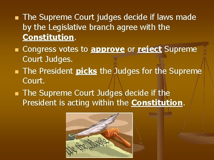 n n The Supreme Court judges decide if laws made by the Legislative branch