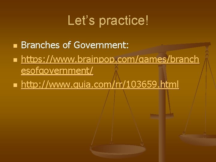 Let’s practice! n n n Branches of Government: https: //www. brainpop. com/games/branch esofgovernment/ http: