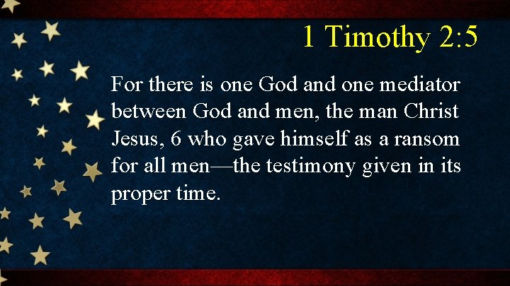 1 Timothy 2: 5 For there is one God and one mediator between God