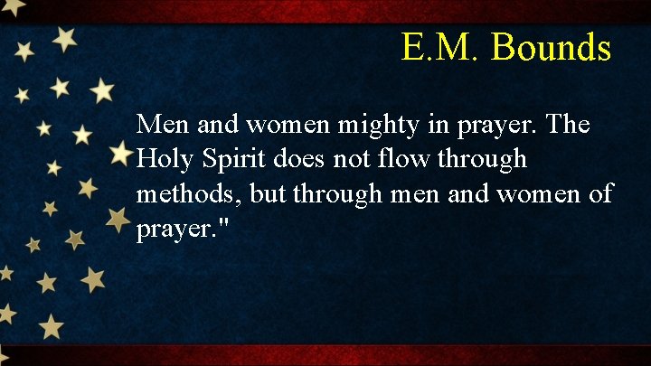 E. M. Bounds Men and women mighty in prayer. The Holy Spirit does not