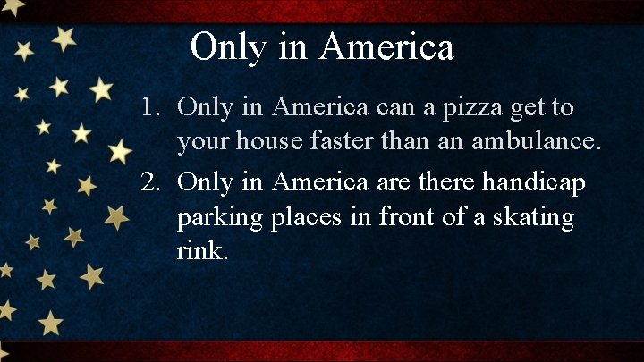 Only in America 1. Only in America can a pizza get to your house