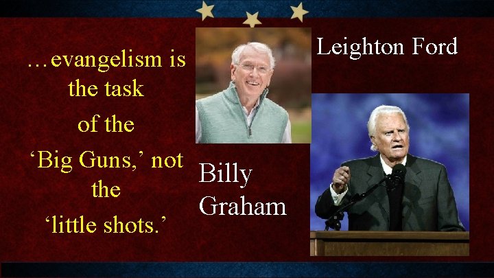 …evangelism is the task of the ‘Big Guns, ’ not Billy the Graham ‘little