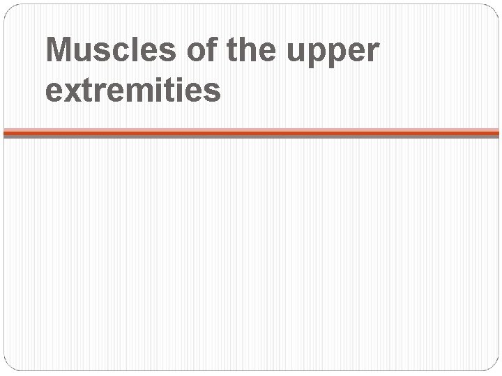 Muscles of the upper extremities 