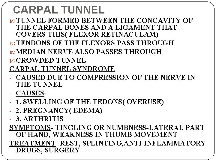 CARPAL TUNNEL FORMED BETWEEN THE CONCAVITY OF THE CARPAL BONES AND A LIGAMENT THAT