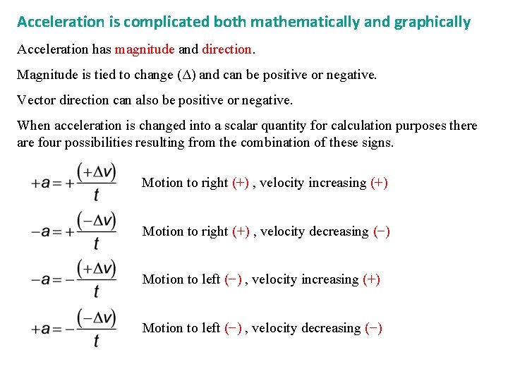 Acceleration is complicated both mathematically and graphically Acceleration has magnitude and direction. Magnitude is