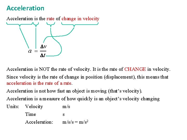 Acceleration is the rate of change in velocity a= v t Acceleration is NOT