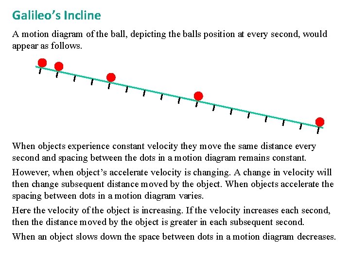 Galileo’s Incline A motion diagram of the ball, depicting the balls position at every
