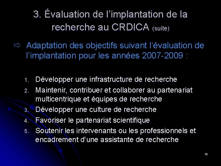 3. Évaluation de l’implantation de la recherche au CRDICA (suite) Adaptation des objectifs suivant