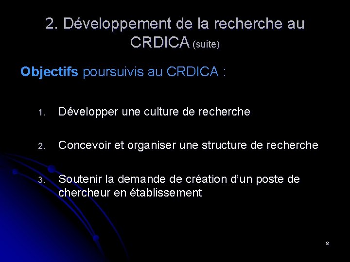 2. Développement de la recherche au CRDICA (suite) Objectifs poursuivis au CRDICA : 1.