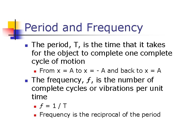 Period and Frequency n The period, T, is the time that it takes for