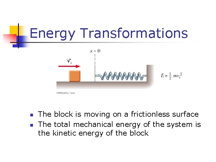 Energy Transformations n n The block is moving on a frictionless surface The total