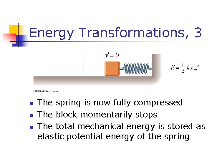 Energy Transformations, 3 n n n The spring is now fully compressed The block