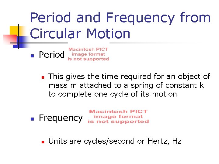 Period and Frequency from Circular Motion n Period n n This gives the time