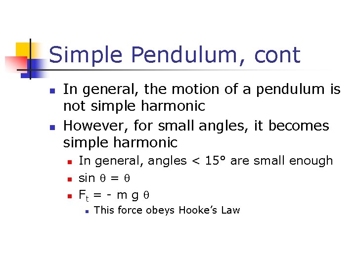 Simple Pendulum, cont n n In general, the motion of a pendulum is not
