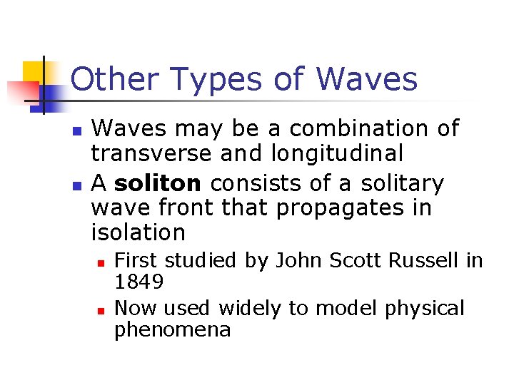 Other Types of Waves n n Waves may be a combination of transverse and