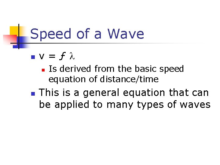 Speed of a Wave n v=ƒ n n Is derived from the basic speed