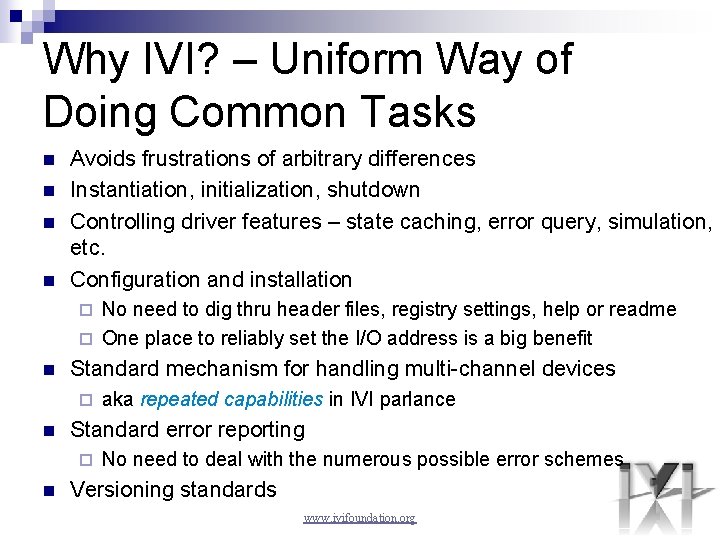 Why IVI? – Uniform Way of Doing Common Tasks n n Avoids frustrations of