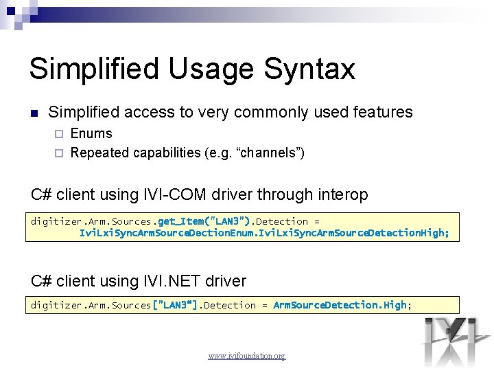 Simplified Usage Syntax n Simplified access to very commonly used features Enums ¨ Repeated