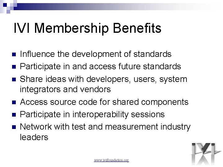 IVI Membership Benefits n n n Influence the development of standards Participate in and